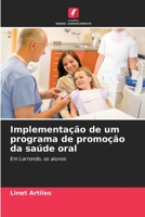 Implementação de um programa de promoção da saúde oral: Em Larrondo, os alunos 620631667X Book Cover