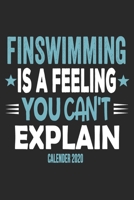 Finswimming Is A Feeling You Can't Explain Calender 2020: Funny Cool Finswimmer Calender 2020 Monthly & Weekly Planner - 6x9 - 128 Pages - Cute Gift For Finswimming Athletes, Enthusiasts 1651143471 Book Cover
