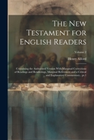 The New Testament for English Readers; Containing the Authorized Version With Marginal Corrections of Readings and Renderings, Marginal References and ... and Explanatory Commentary.. pt.1; Volume 2 102193707X Book Cover