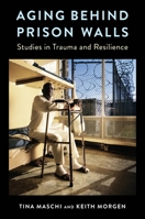 Aging Behind Prison Walls: Studies in Trauma and Resilience 0231182597 Book Cover
