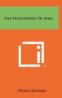 The Philosophy of Man 1258455161 Book Cover