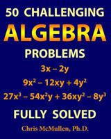 50 Challenging Algebra Problems (Fully Solved) 1941691234 Book Cover