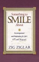 Something To Smile About Encouragement And Inspiration For Life's Ups And Downs 0840791836 Book Cover