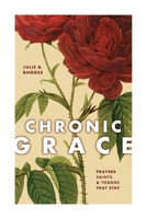 Chronic Grace: Prayers, Saints, and Thorns That Stay 1951648684 Book Cover