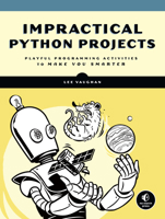 Impractical Python Projects: Playful Programming Activities to Make You Smarter 159327890X Book Cover