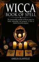 Wicca book of spells: The immeasurable potential of Wiccan magic for health, relationships, and prosperity. A book of shadows for positive purposes 1082840459 Book Cover