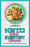 Keto Diet Everyday Recipes: A Complete Guide on How to Use Keto Diet to Lose Weight Rapidly and Effectively 1801949662 Book Cover