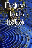 Mindfulness Thoughts Notebook: Record Duration, Quotes, Thoughts, Moods, Benefits, Techniques and Concentration levels of Meditation 1799009378 Book Cover