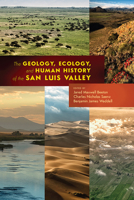 The Geology, Ecology, and Human History of the San Luis Valley 164642039X Book Cover