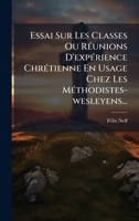 Essai Sur Les Classes Ou RÃ(c)unions D'expÃ(c)rience ChrÃ(c)tienne En Usage Chez Les MÃ(c)thodistes-wesleyens... (French Edition) 1024650650 Book Cover