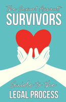 The Sexual Assault Survivor's Guide to the Legal Process 1648415725 Book Cover