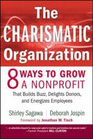 The Charismatic Organization: Eight Ways to Grow a Nonprofit that Builds Buzz, Delights Donors, and Energizes Employees 0470195460 Book Cover