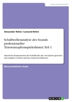 Schallwellenanalyse des Sounds professioneller TenorsaxophonspielerInnen. Teil 1: Akustische Komponenten der Schallwelle, die vom Spieler generiert ... und den Sound beeinflussen 3668725292 Book Cover
