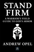 STAND FIRM: A Warrior's Field Guide to God's Armor (Field Guide Bible Studies) B0F6CX451K Book Cover