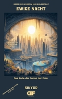Ewige Nacht: Das Ende der Sonne der Erde (Mit Wissen aus der Zukunft die Gegenwart erhellen: Warnungen und Entdeckungen aus dem Jahr 2124) (German Edition) B0F12TZ197 Book Cover
