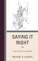 Saying It Right: Tools for Deft Leadership 1475856121 Book Cover