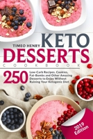 Keto Desserts Cookbook: 250 Low-Carb Recipes. Cookies, Fat-Bombs and Other Amazing Desserts to Enjoy Without Ruining Your Ketogenic Diet (2019 Edition) 1703887743 Book Cover