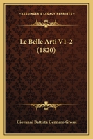 Le Belle Arti V1-2 (1820) 1160144346 Book Cover