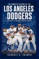 The Complete History of the Los Angeles Dodgers: The Rise of a Legendary Baseball Dynasty B0HDFV4SRH Book Cover
