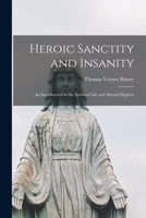 Heroic Sanctity and Insanity: An Introduction to the Spiritual Life and Mental Hygene 1014562414 Book Cover