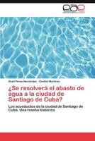 Se Resolvera El Abasto de Agua a la Ciudad de Santiago de Cuba? 3846564109 Book Cover