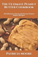 The Ultimate Peanut Butter Cookbook: 50 Delicious, Sweet and Savory Peanut Butter Recipes B099HFMMML Book Cover