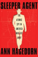 Sleeper Agent: The Atomic Spy in America Who Got Away 1501173944 Book Cover