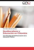 Neoliberalismo y Educación en Colombia: Tres Décadas de Desfinanciación de la Educación Pública 3846562343 Book Cover