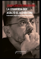 La izquierda que asaltó el algoritmo: Fraternidad y digna rabia en tiempos del big data B096TRVSGS Book Cover