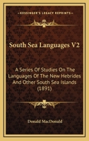 South Sea Languages V2: A Series Of Studies On The Languages Of The New Hebrides And Other South Sea Islands 1120751551 Book Cover