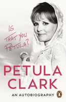 Is That You, Petula?: An Autobiography 1529955122 Book Cover