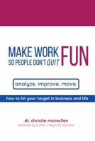 Make Work Fun So People Don't Quit: How To Hit Your Target In Business And Life 1950995968 Book Cover