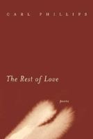 The Rest of Love: Poems 0374529620 Book Cover