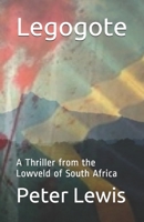 Legogote: A Thriller from the Lowveld of South Africa B08PJKJB7J Book Cover