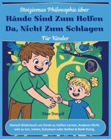 Stoizismus Philosophie über Hände sind zum Helfen da, nicht zum Schlagen für Kinder: Stoische Bilderbuch um Kinde zu Helfen Lernen, Anderen Nicht weh ... mit Stoischer Weisheit) (German Edition) B0GNHDRJ37 Book Cover