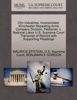 Olin Industries, Incorporated, Winchester Repeating Arms Company Division, Petitioner, v. National Labor U.S. Supreme Court Transcript of Record with Supporting Pleadings 1270356291 Book Cover