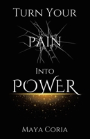 Turn Your Pain Into Power 1665767006 Book Cover