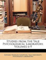 Studies from the Yale Psychological Laboratory, Volumes 6-9 1143745981 Book Cover