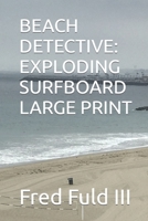 Beach Detective: Exploding Surfboard Large Print B09BYFX54W Book Cover