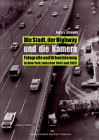 Die Stadt, Der Highway Und Die Kamera: Fotografie Und Urbanisierung in New York Zwischen 1945 Und 1965 3422072063 Book Cover