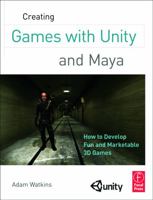 Creating Games with Unity and Maya: How to Develop Fun and Marketable 3D Games 0240818814 Book Cover