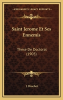 Saint Jerome Et Ses Ennemis: These De Doctorat (1905) 1160250073 Book Cover