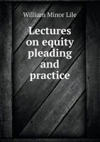 Lectures on Equity Pleading and Practice, With Forms and the new Federal Equity Rules; Prepared for the use of the Students of the Law School of the University of Virginia 124013553X Book Cover