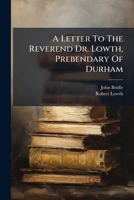 A Letter to the Reverend Dr. Lowth, Prebendary of Durham 1246090562 Book Cover