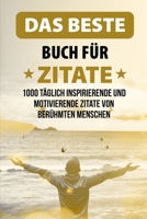 Das beste Buch fr Zitate: 1000 tglich inspirierende und motivierende Zitate von berhmten Menschen B0932CXBJ4 Book Cover