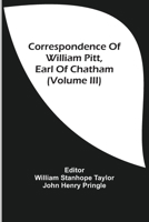 Correspondence Of William Pitt, Earl Of Chatham 9354508804 Book Cover