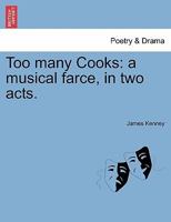 Too many Cooks: a musical farce, in two acts. 1241035571 Book Cover