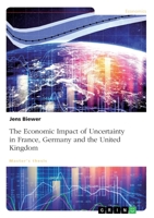 The Economic Impact of Uncertainty on France, Germany and the United Kingdom 3346132609 Book Cover