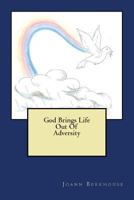 God Brings Life Out of Adversity 1494402327 Book Cover