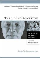 The Living Ancestor: 17 Lessons for Defeating Health Problems, and Living a Longer, Healthier Life 0972081402 Book Cover